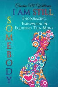 Chantea M. Williams - I Am Still Somebody: Encouraging, Empowering & Equipping Teen Mothers, Häftad. Tillgänglighet: Lägg i varukorg
