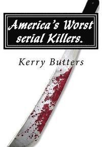 Kerry Butters - America's Worst serial Killers., Häftad. Tillgänglighet: Lägg i varukorg