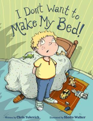 Chris Yukevich - I Don't Want To Make My Bed!, Häftad. Tillgänglighet: Lägg i varukorg