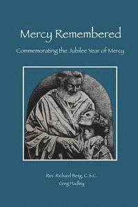 Greg Hadley, Csc Richard Berg - Mercy Remembered: Commemorating the Jubilee Year of Mercy proclaimed by Pope Francis, Häftad. Tillgänglighet: Lägg i varukorg