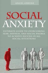 Brian Adams - Social Anxiety: Ultimate Guide to Overcoming Fear, Shyness, and Social Phobia to Achieve Success in All Social Situations, Häftad. Tillgänglighet: Lägg i varukorg