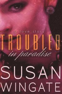 Susan Wingate - Troubled in Paradise: A Love Story, Häftad
