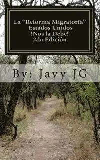Javy Jg - La "Reforma Migratoria" Estados Unidos !Nos la Debe! 2da Edición: Son Escritos Cortitos PERO Dicen Mucho, Häftad. Tillgänglighet: Lägg i varukorg