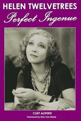 Cliff Aliperti - Helen Twelvetrees, Perfect Ingenue: Rediscovering a 1930s Movie Star and Her 32 Films, Häftad. Tillgänglighet: Lägg i varukorg