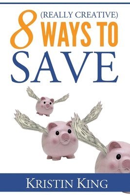 Kristin King - 8 (Really Creative) Ways to Save, Häftad. Tillgänglighet: Lägg i varukorg