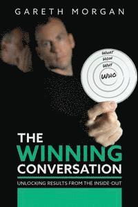 Gareth Morgan - The Winning Conversation: Unlocking Results from the Inside-out, Häftad