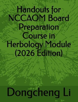 Dongcheng Li - Handouts for NCCAOM Board Preparation Course in Herbology Module, Häftad