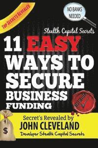 John Cleveland - Stealth Capital Secrets: 11 Easy Ways to Secure Business Funding, Häftad