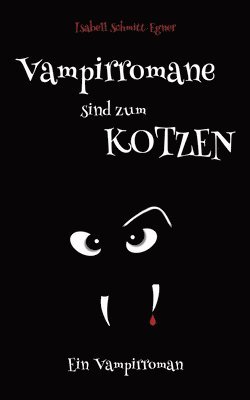 Isabell Schmitt-Egner - Vampirromane sind zum Kotzen - ein Vampirroman, Häftad. Tillgänglighet: Lägg i varukorg