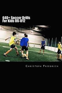 Christoph Friedrich - 640+ Soccer Drills For Kids U6-U12: Soccer Football Practice Drills For Youth Coaching & Skills Training, Häftad. Tillgänglighet: Lägg i varukorg