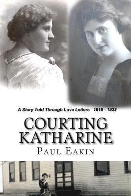 Paul Eakin - Courting Katharine: Love letters sent a century ago: 1919-1922, Häftad. Tillgänglighet: Lägg i varukorg