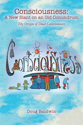 Doug Baldwin - Consciousness: A New Slant on an Old Conundrum: The Origin of Dual Consciousness, Häftad. Tillgänglighet: Lägg i varukorg