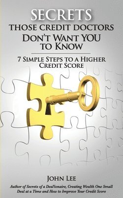 John R. Lee - Secrets Those Credit Doctors Don't Want You To Know: 7 Simple Steps to a Higher Credit Score & Avoiding a Debt Sentence, Häftad. Tillgänglighet: Lägg i varukorg