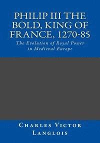 Charles Victor Langlois - Philip III the Bold, King of France, 1270-85: The Evolution of Royal Power in Medieval Europe, Häftad. Tillgänglighet: Lägg i varukorg