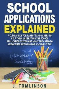 J. Tomlinson - School Applications Explained: A clear guide for parents and carers to help them understand the school application system and what they need to know, Häftad