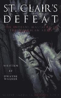 Dwayne Walker - St. Clair's Defeat: The Indians Massacre of the American Army: The Native American Wars, Häftad. Tillgänglighet: Lägg i varukorg