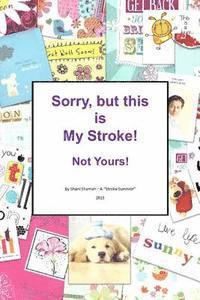 Shani Shamah - Sorry, but this is MY stroke - Not yours !: A tongue-in-cheek guide to surviving a stroke, Häftad. Tillgänglighet: Lägg i varukorg