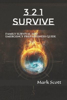 Mark Scott - 3 2 1 Survive: Family Survival and Emergency Preparedness Guide, Häftad