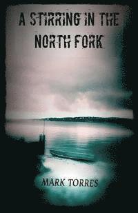 Mark Torres - A Stirring in the North Fork, Häftad. Tillgänglighet: Lägg i varukorg