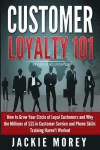 Jackie Morey - Customer Loyalty 101 - Revised and Updated: How to Grow Your Circle of Loyal Customers and Why the Millions of $$$ in Customer Service and Phone Skill, Häftad. Tillgänglighet: Lägg i varukorg
