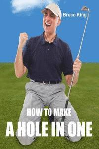 Bruce King - How To Make A Hole In One, Häftad