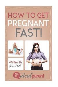 Sam Hall - How To Get Pregnant Fast: Illustrated, helpful parenting advice for nurturing your baby or child by Ideal Parent, Häftad. Tillgänglighet: Lägg i varukorg