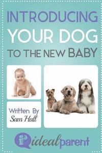 Sam Hall - Introducing Your Dog To The New Baby: Illustrated, helpful parenting advice for nurturing your baby or child by Ideal Parent, Häftad. Tillgänglighet: Lägg i varukorg
