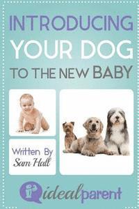 Sam Hall - Introducing Your Dog To The New Baby: Illustrated, helpful parenting advice for nurturing your baby or child by Ideal Parent, Häftad. Tillgänglighet: Lägg i varukorg