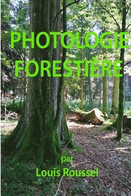 Louis Roussel - Photologie forestière: Effet de la lumière sur le milieu forestier, Häftad. Tillgänglighet: Lägg i varukorg
