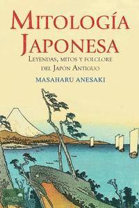 Masaharu Anesaki - Mitología Japonesa: Mitos, Leyendas y Folclore del Japón Antiguo, Häftad. Tillgänglighet: Lägg i varukorg