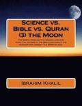 Science vs. Bible vs. Quran (3) the Moon: The Quran preceded the modern sciences while the editors of the Bible contradict the sciences and corrupt th