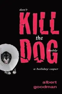 Albert Goodman - Kill the Dog: a holiday caper, Häftad. Tillgänglighet: Lägg i varukorg