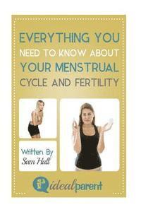 Sam Hall - Everything You Need To Know About Your Menstrual Cycle And Fertility: Illustrated, helpful parenting advice for nurturing your baby or child by Ideal, Häftad. Tillgänglighet: Lägg i varukorg