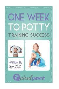 Sam Hall - One Week To Potty Training Success: Illustrated, helpful parenting advice for nurturing your baby or child by Ideal Parent, Häftad. Tillgänglighet: Lägg i varukorg