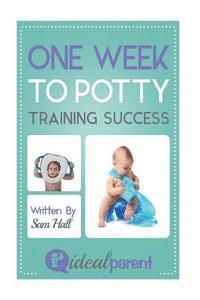Sam Hall - One Week To Potty Training Success: Illustrated, helpful parenting advice for nurturing your baby or child by Ideal Parent, Häftad. Tillgänglighet: Lägg i varukorg