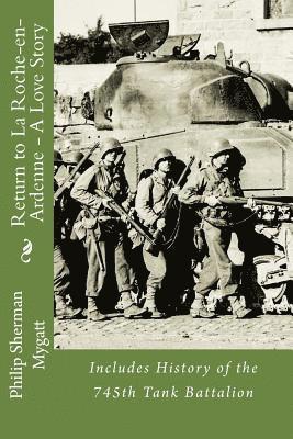 Philip Sherman Mygatt - Return to La Roche-En-Ardenne - A Love Story: Includes History of the 745th Tank Battalion, Häftad. Tillgänglighet: Lägg i varukorg