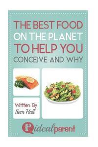 Sam Hall - The Best Food On The Planet To Help You Conceive And Why: Illustrated, helpful parenting advice for nurturing your baby or child by Ideal Parent, Häftad. Tillgänglighet: Lägg i varukorg