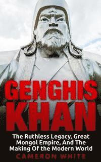 Cameron White - Genghis Khan: The Ruthless Legacy, Great Mongol Empire, And The Making Of The Modern World, Häftad. Tillgänglighet: Lägg i varukorg