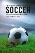 Peak Performance Shake and Juice Recipes for Soccer: Increase Muscle and Reduce Fat to Become Faster, Stronger, and Leaner