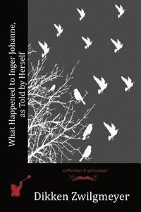 Dikken Zwilgmeyer - What Happened to Inger Johanne, as Told by Herself, Häftad
