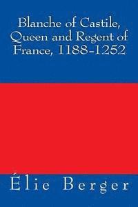 Elie Berger - Blanche of Castile, Queen and Regent of France, 1188-1252, Häftad. Tillgänglighet: Lägg i varukorg
