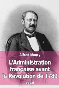 Alfred Maury - L'Administration française avant la Révolution de 1789, Häftad. Tillgänglighet: Lägg i varukorg