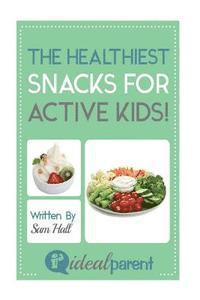 Sam Hall - The Healthiest Snacks For Active Kids!: Illustrated, helpful parenting advice for nurturing your baby or child by Ideal Parent, Häftad. Tillgänglighet: Lägg i varukorg