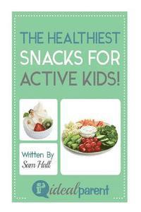 Sam Hall - The Healthiest Snacks For Active Kids!: Illustrated, helpful parenting advice for nurturing your baby or child by Ideal Parent, Häftad. Tillgänglighet: Lägg i varukorg