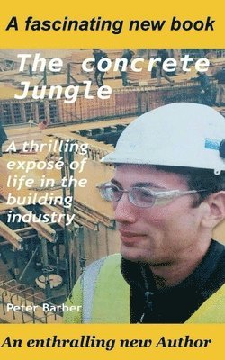 Peter Barber - The Concrete Jungle: A thrilling exposé of life in the building industry, Häftad. Tillgänglighet: Lägg i varukorg