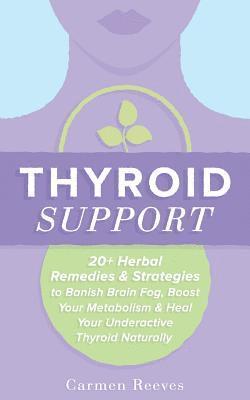 Carmen Reeves - Thyroid Support: 20+ Herbal Remedies & Strategies to Banish Brain Fog, Boost Your Metabolism & Heal Your Underactive Thyroid Naturally, Häftad. Tillgänglighet: Lägg i varukorg
