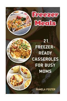 Pamela Foster - Freezer Meals: 21 Freezer-Ready Casseroles For Busy Moms: (Freezing meals recipes, Crockpot, Frozen Diet Meals, Easy Freezing Meals,, Häftad. Tillgänglighet: Lägg i varukorg