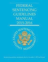 United States Sentencing Commission - Federal Sentencing Guidelines Manual 2015-2016, Häftad. Tillgänglighet: Lägg i varukorg