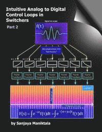 Sanjaya Maniktala - Intuitive Analog to Digital Control Loops in Switchers: Part 2, Häftad. Tillgänglighet: Lägg i varukorg