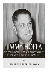 Charles River - Jimmy Hoffa: The Controversial Life and Disappearance of the Godfather of the Teamsters, Häftad